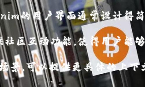 Tokenim是一个用于数字资产管理和区块链技术的工具或平台，通常涉及以下几个主要功能：

1. **资产管理**：Tokenim允许用户方便地管理自己的数字资产，如加密货币和代币。这包括查看余额、交易历史等。

2. **交易功能**：用户可以在Tokenim上进行加密货币的买卖交易，实时获取市场行情。

3. **钱包功能**：Tokenim提供安全的钱包服务，用户可以存储多种加密货币，且具备私钥管理功能。

4. **代币发行**：在某些情况下，Tokenim还支持创建和发行自己的代币，帮助项目方实现融资。

5. **安全性**：Tokenim通常会包含多重安全措施，如双重验证、加密技术等，以保护用户资产安全。

6. **界面友好**：为了吸引更多用户，Tokenim的用户界面通常设计得简洁易用，适合各种层次的用户。

7. **社区互动**：一些Tokenim平台还提供社区互动功能，使得用户能够分享经验、获取信息。

如果您想了解更深入的功能或特定的应用场景，可以提供更具体的上下文信息。