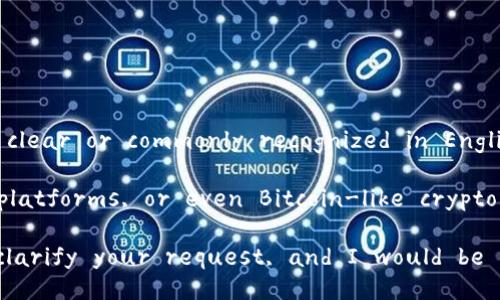 It seems like you're requesting information or assistance regarding the term 