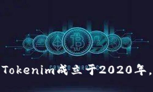 Tokenim成立于2020年。