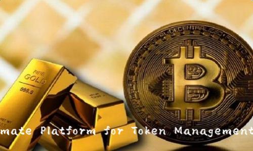 Tokenim: The Ultimate Platform for Token Management and Investment